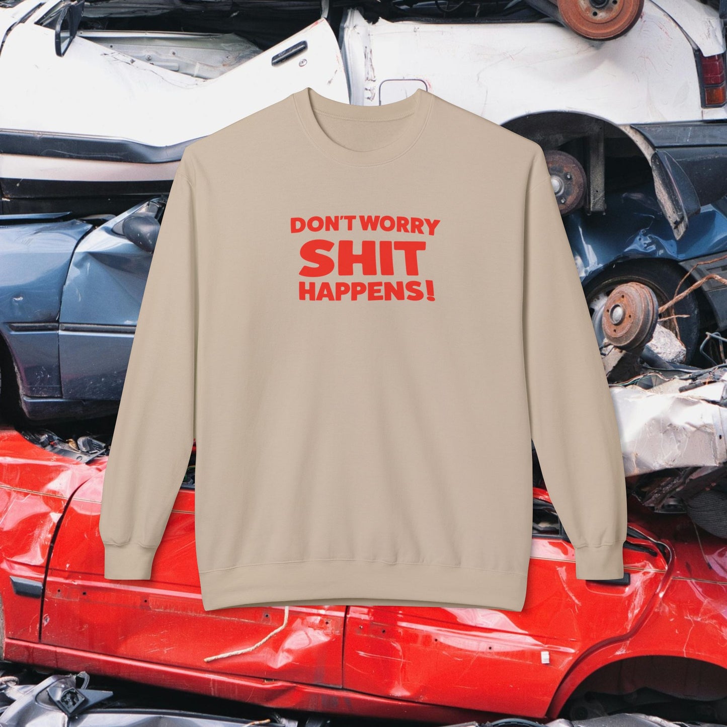 Don't Worry, Shit Happens! Crewneck Sweatshirt