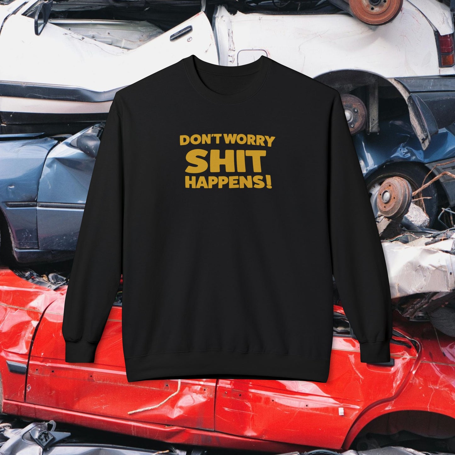 Don't Worry, Shit Happens! Crewneck Sweatshirt
