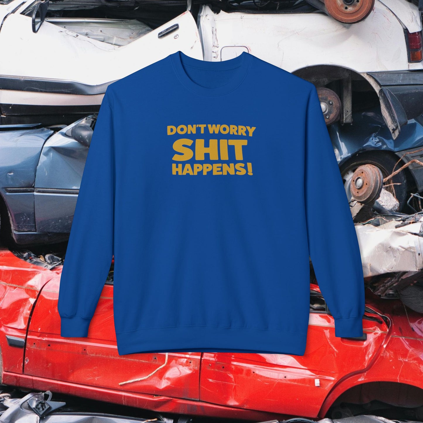 Don't Worry, Shit Happens! Crewneck Sweatshirt