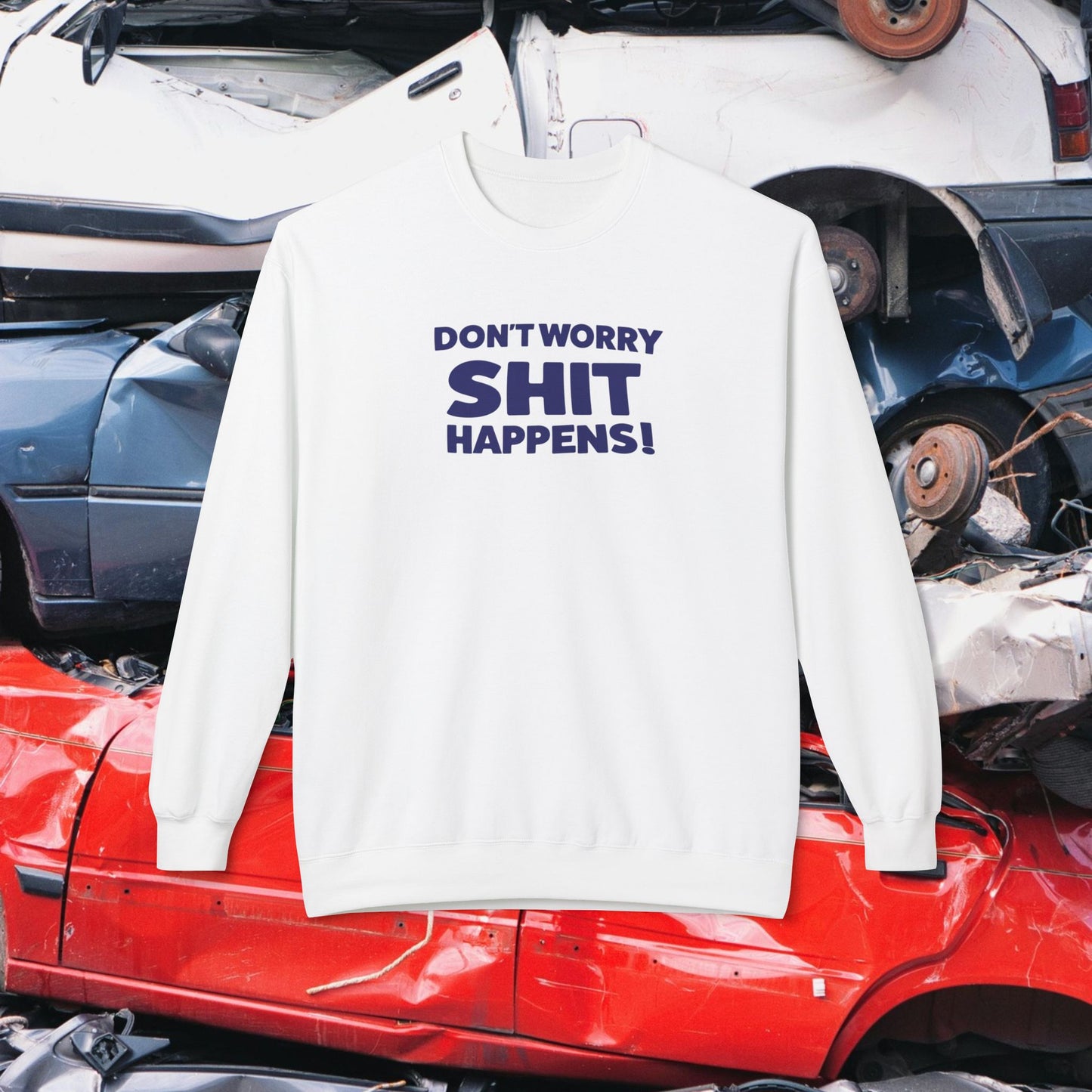 Don't Worry, Shit Happens! Crewneck Sweatshirt
