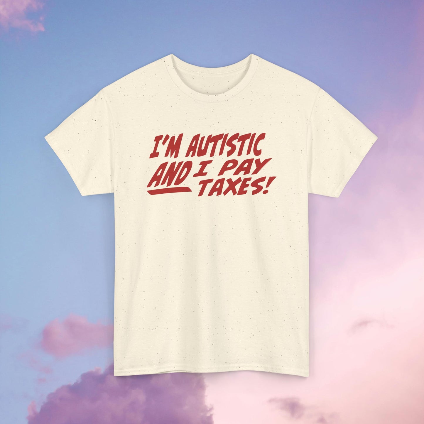 I'm Autistic AND I Pay Taxes! Unisex Heavy Cotton Tee