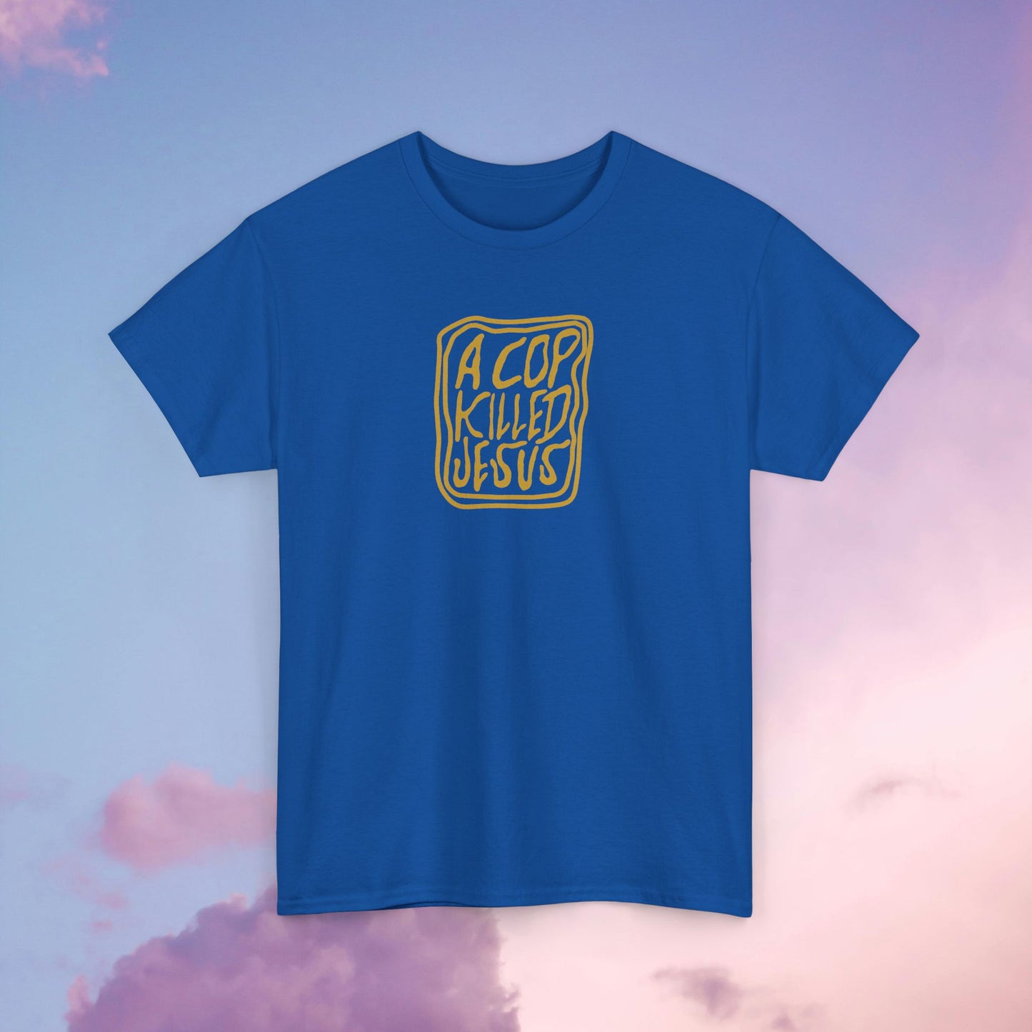 A Cop Killed Jesus Unisex Heavy Cotton Tee