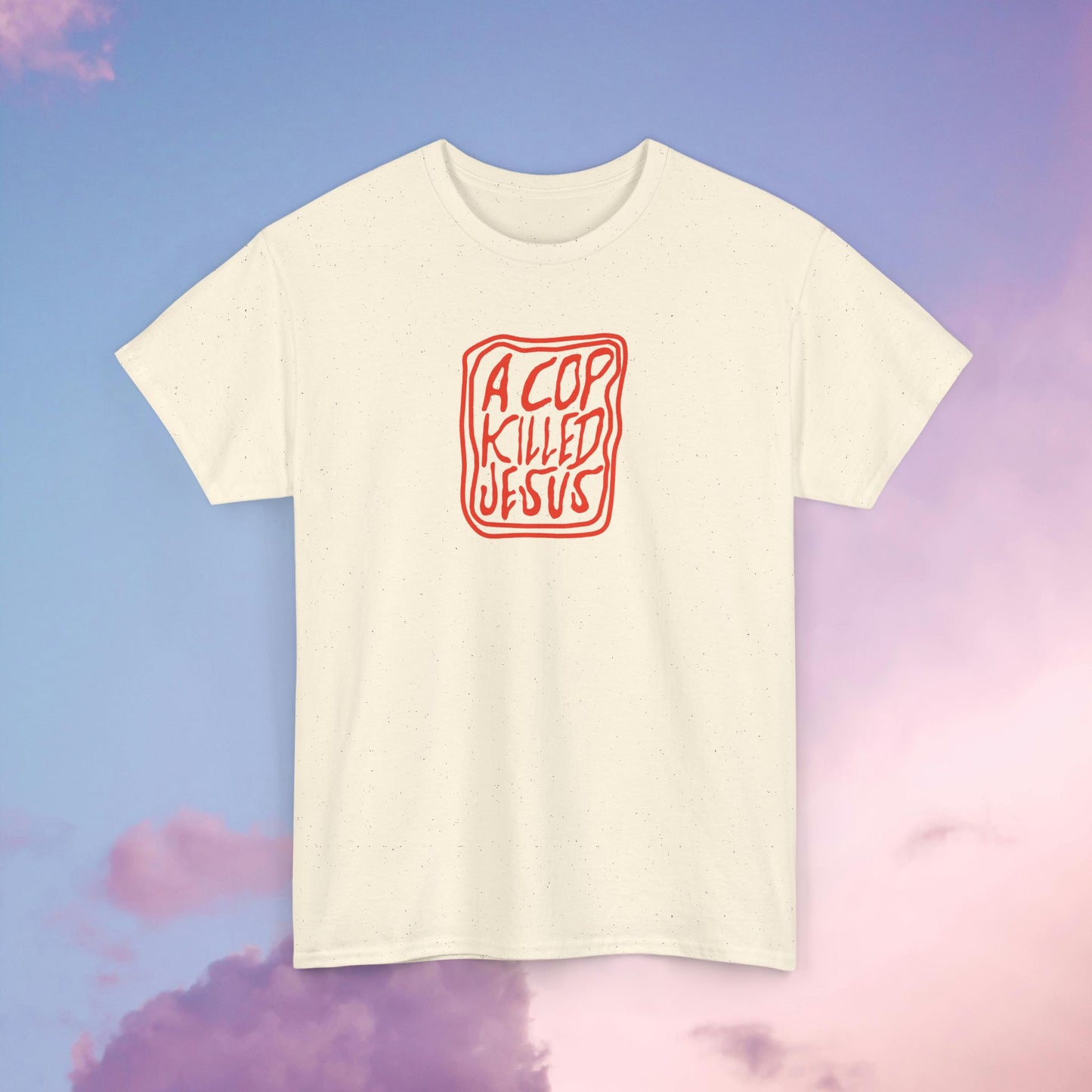 A Cop Killed Jesus Unisex Heavy Cotton Tee