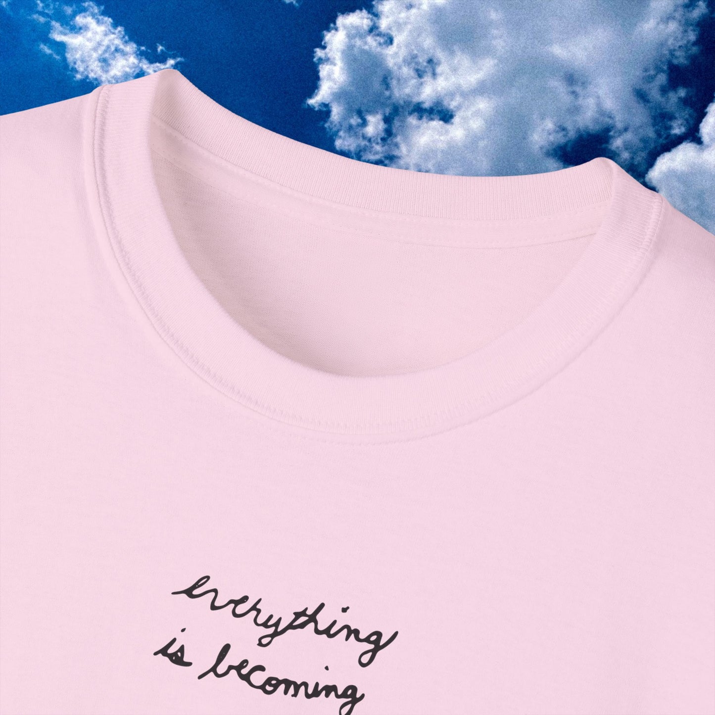 'Everything is Becoming' Art Print T Shirt -Unisex Ultra Cotton Tee