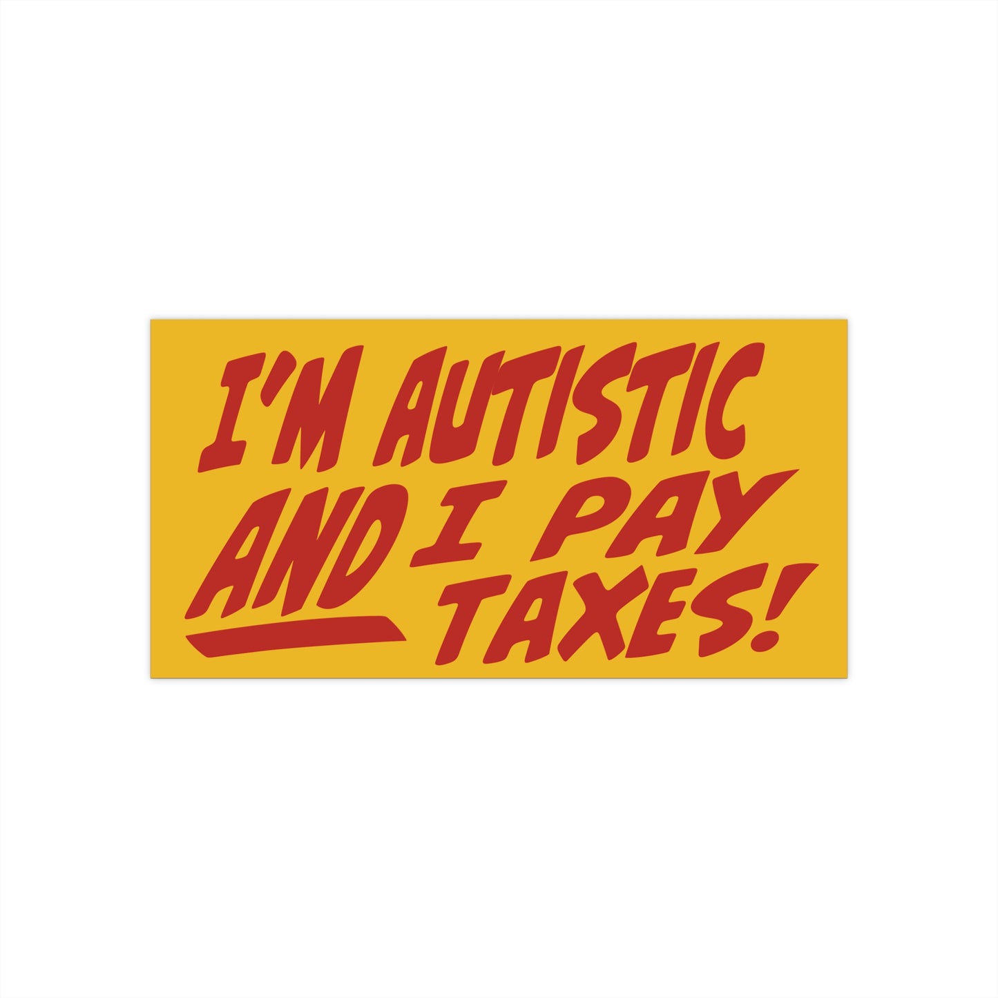 I'm Autistic AND I Pay Taxes Bumper Stickers
