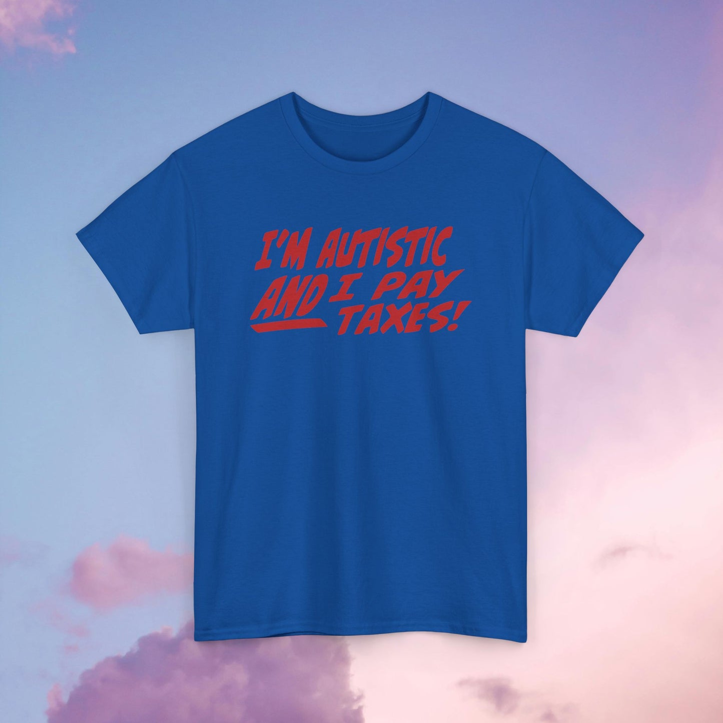 I'm Autistic AND I Pay Taxes! Unisex Heavy Cotton Tee