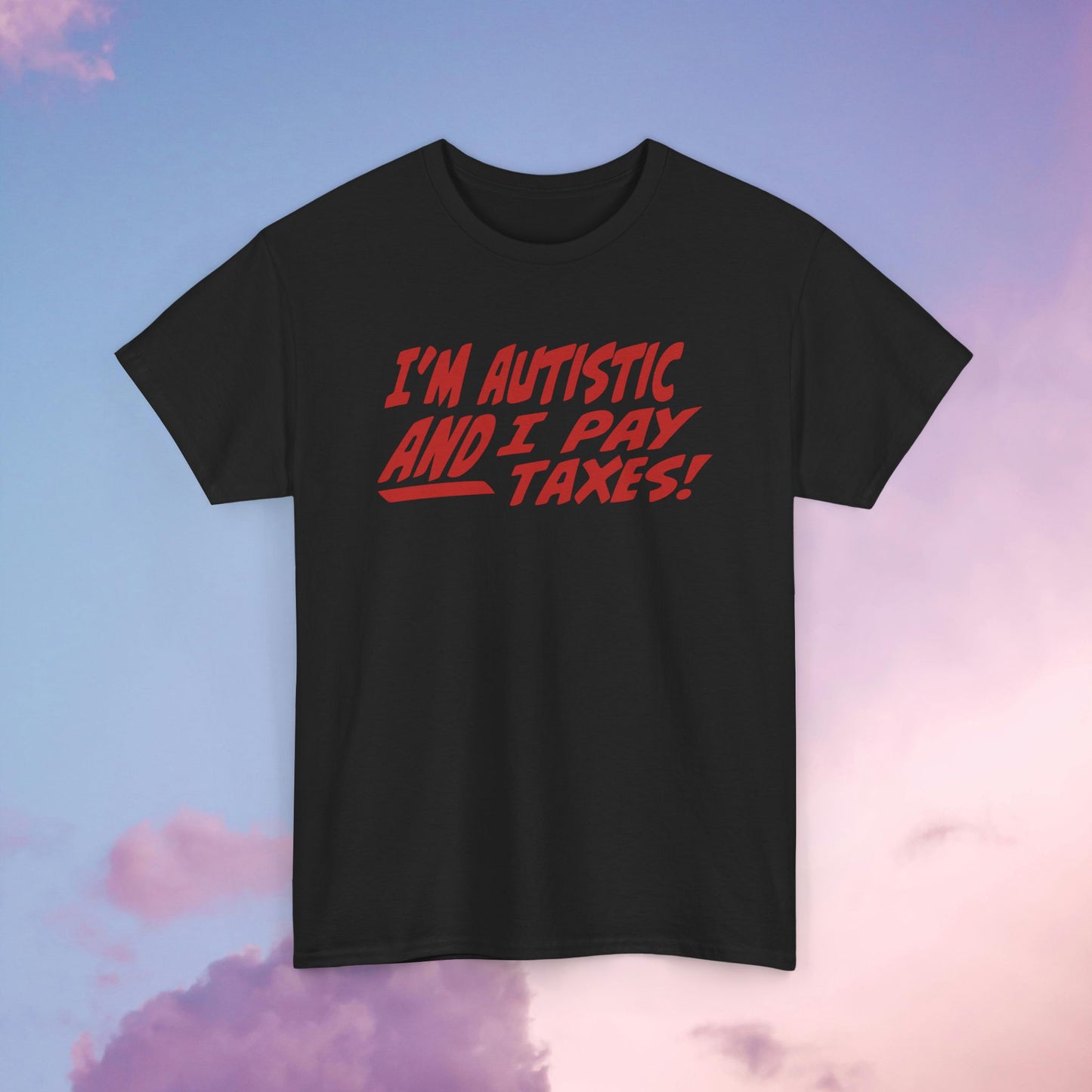 I'm Autistic AND I Pay Taxes! Unisex Heavy Cotton Tee