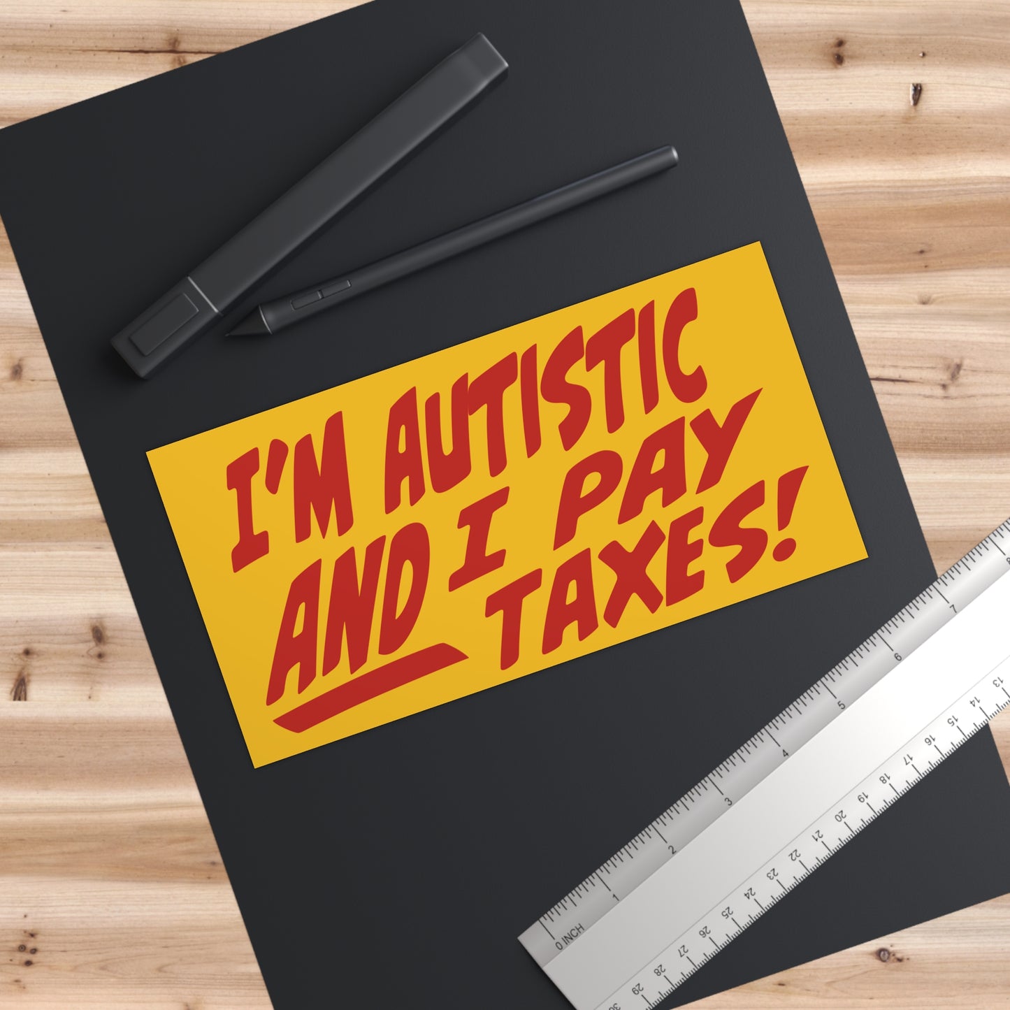 I'm Autistic AND I Pay Taxes Bumper Stickers