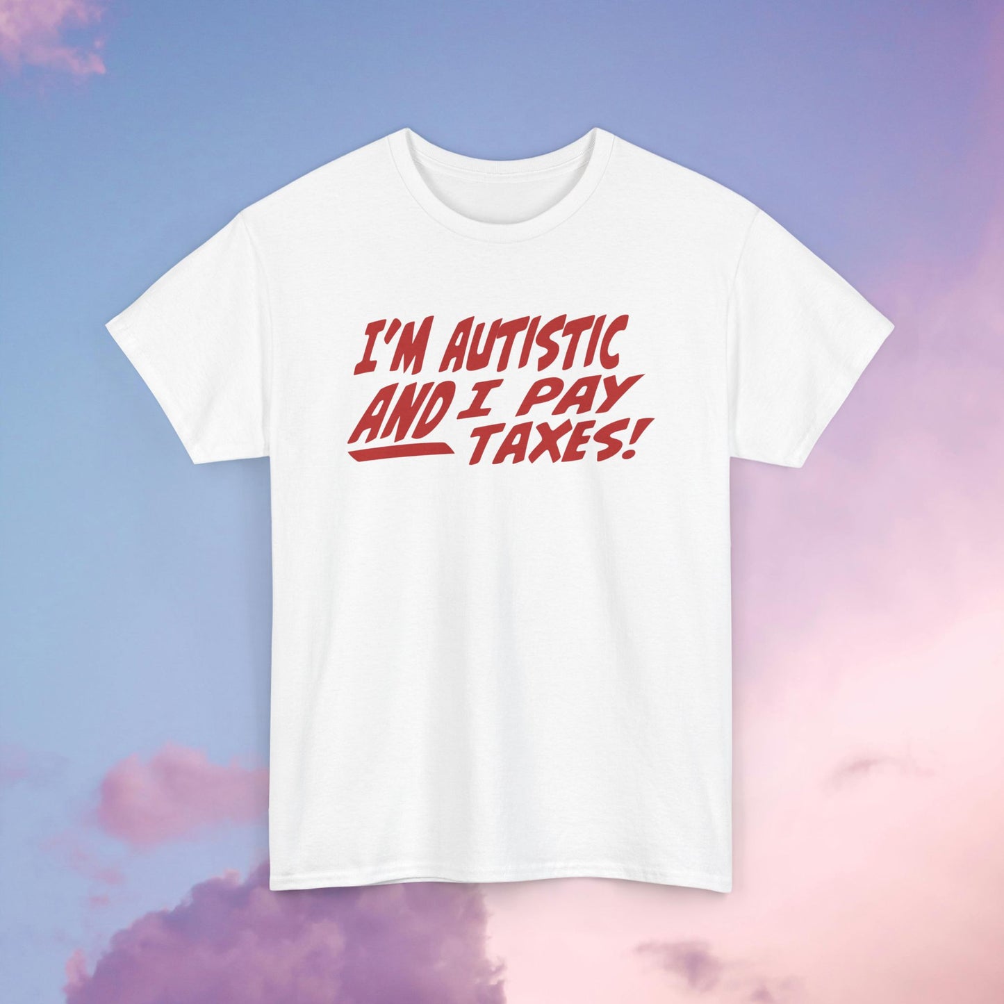 I'm Autistic AND I Pay Taxes! Unisex Heavy Cotton Tee