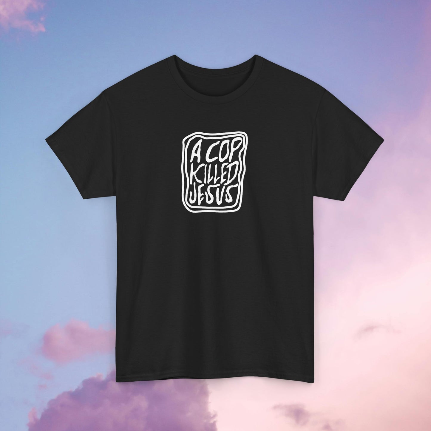 A Cop Killed Jesus Unisex Heavy Cotton Tee