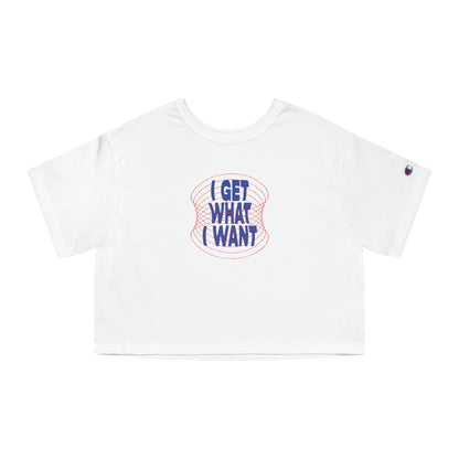 Bratty Affirmation "I Get What I Want" Champion Women's Heritage Cropped T-Shirt