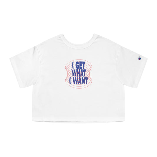 Bratty Affirmation "I Get What I Want" Champion Women's Heritage Cropped T-Shirt