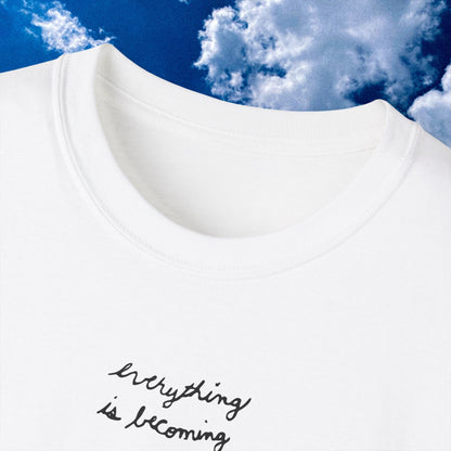 'Everything is Becoming' Art Print T Shirt  -Unisex Ultra Cotton Tee