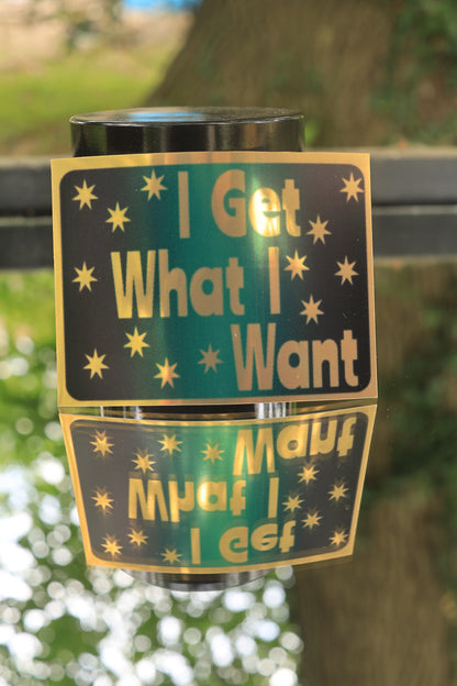 I Get What I Want Sticker